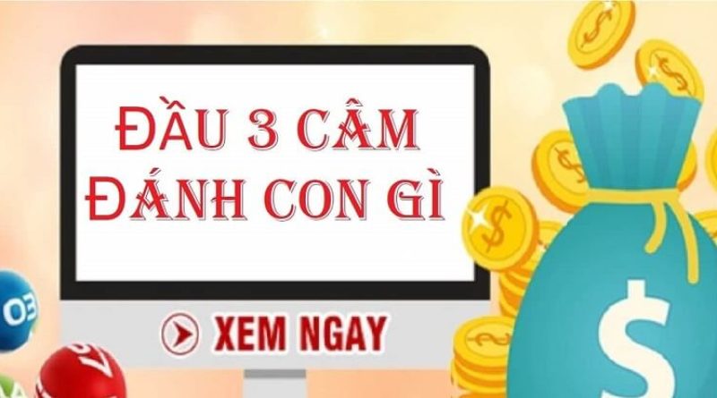 Tuyệt chiêu đầu 3 câm hôm sau đánh con gì chiến thắng