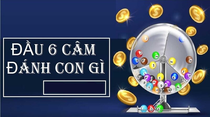 Tuyệt chiêu đầu 6 câm hôm sau đánh con gì chắc thắng