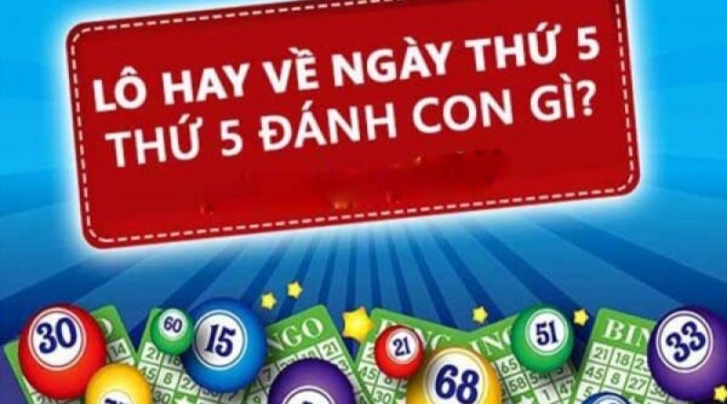 Lô hay về thứ 5 nhiều nhất – thứ 5 đánh con gì chính xác