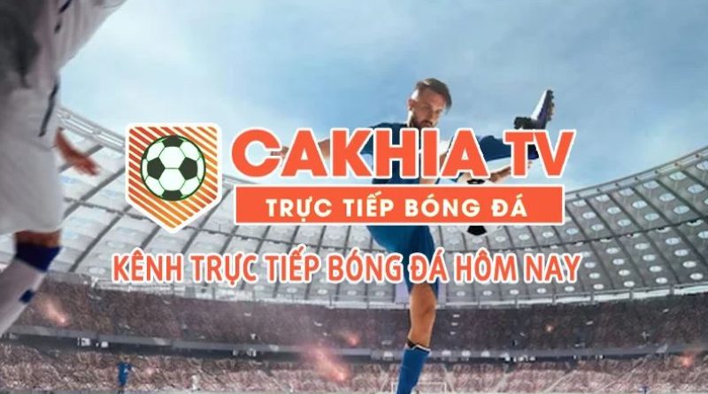 CakhiaTV – Xem trực tiếp bóng đá hôm nay chất lượng cao FREE