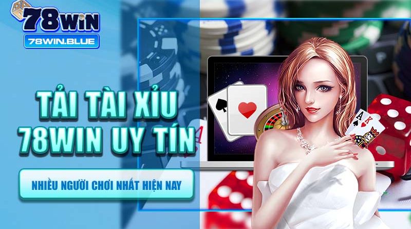 App tài xỉu 78win uy tín, nhiều người chơi nhất hiện nay