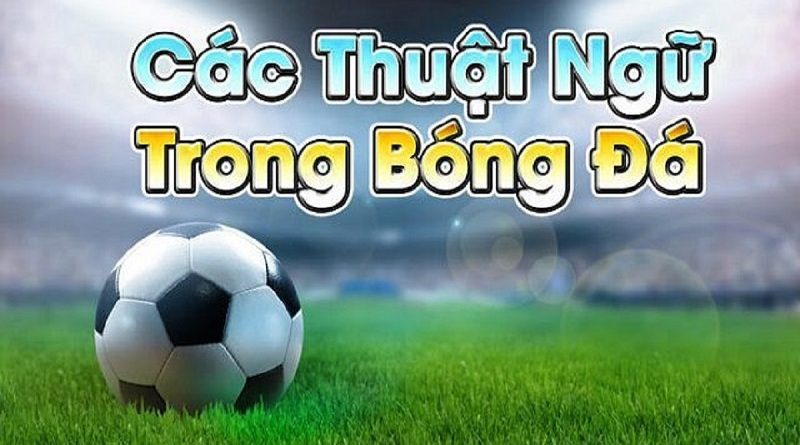 Tổng hợp thuật ngữ cá cược bóng đá mới nhất năm 2023