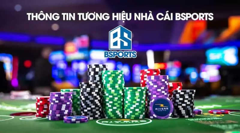 Bsports –  Nhà cái cá cược đổi thưởng trực tuyến uy tín 100%