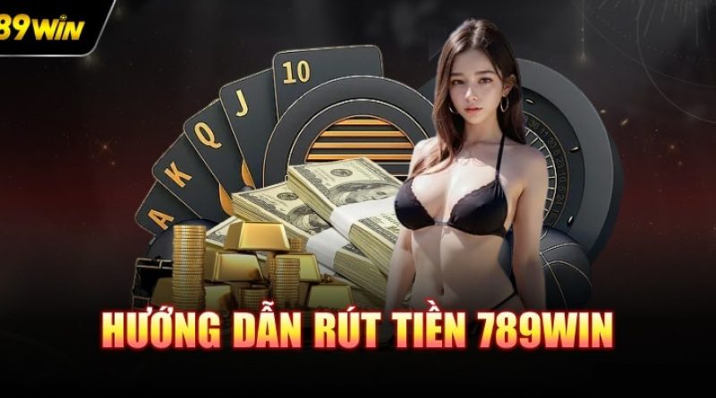 Rút Tiền 789WIN Nhanh Gọn Chỉ Sau 3 Bước Thực Hiện Đơn Giản