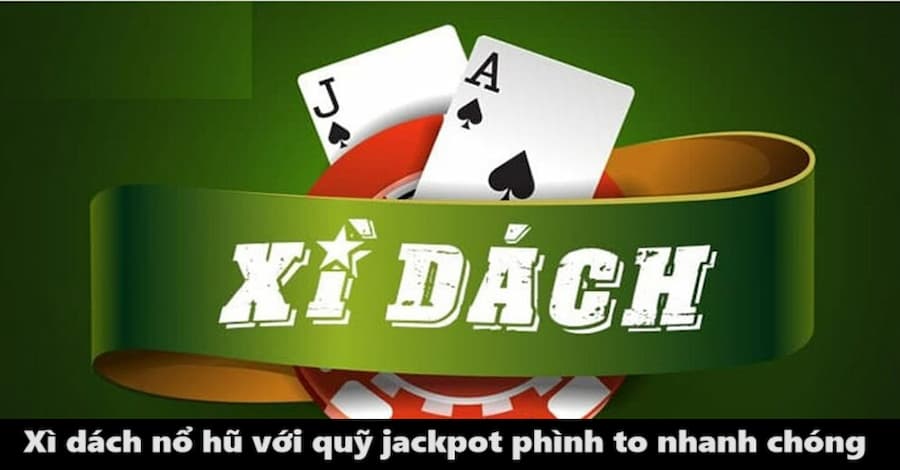 Quỹ jackpot của bàn cược xì dách tăng lên rất nhanh theo số ván