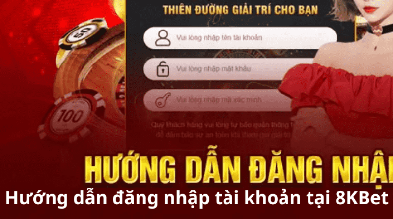 Hướng dẫn đăng nhập tài khoản cá cược nhanh chóng bảo mật tại 8KBET