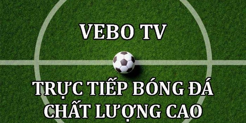 Những điều thú vị khi xem bóng đá trực tiếp trên VeboTV