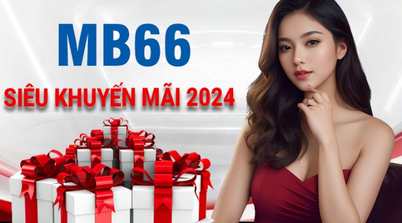 Khuyến mãi MB66 – Tổng hợp 3 ưu đãi HOT nhất trong năm 2024