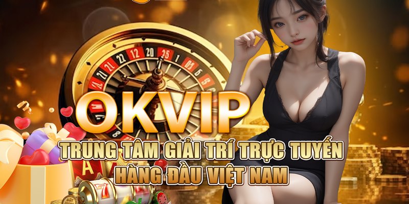 OKVIP cung cấp đa dạng trò chơi cá cược