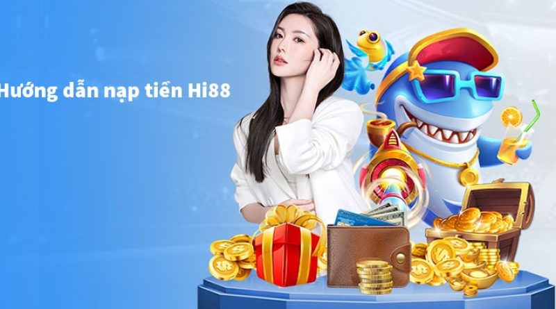 Hướng Dẫn Nạp Tiền Hi88 Dành Cho Người Chơi Mới