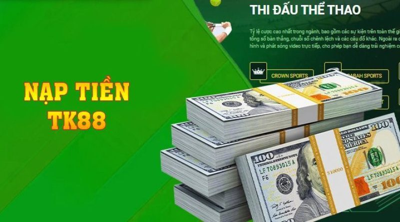 Cách Thức Nạp Tiền TK88 Để Có Thể Chơi Game Dễ Dàng