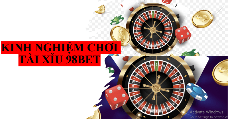 8 Kinh nghiệm chơi tài xỉu 98BET đến từ cao thủ