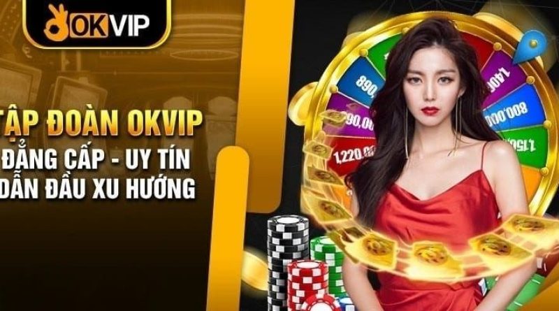 Công Ty OKVIP – Liên Minh Game Trực Tuyến Uy Tín Số Một