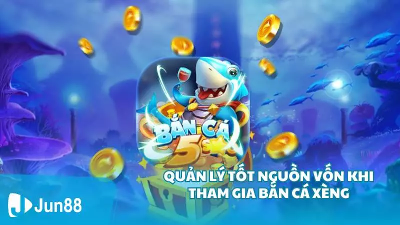 Quản lý tốt nguồn vốn khi tham gia bắn cá Xèng