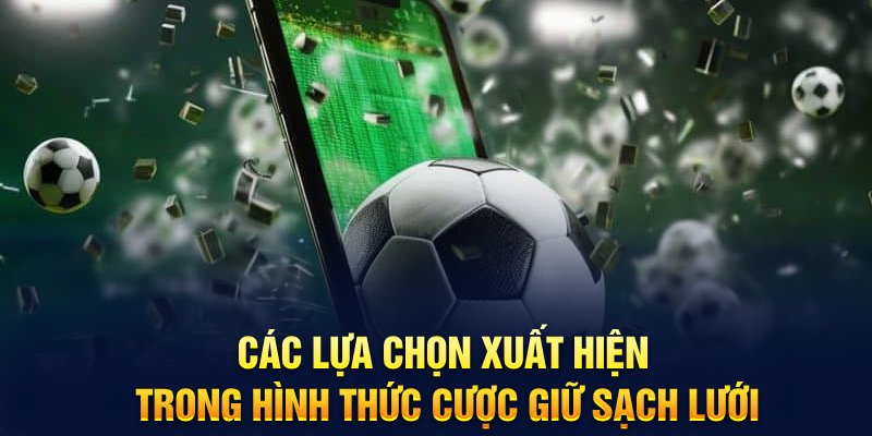 Các lựa chọn xuất hiện trong hình thức cược giữ sạch lưới