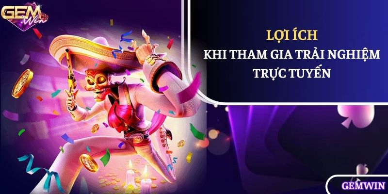 Lợi ích khi tham gia trải nghiệm trực tuyến