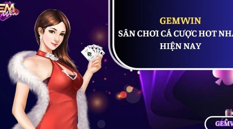 Gemwin – Sân chơi cá cược hot nhất hiện nay