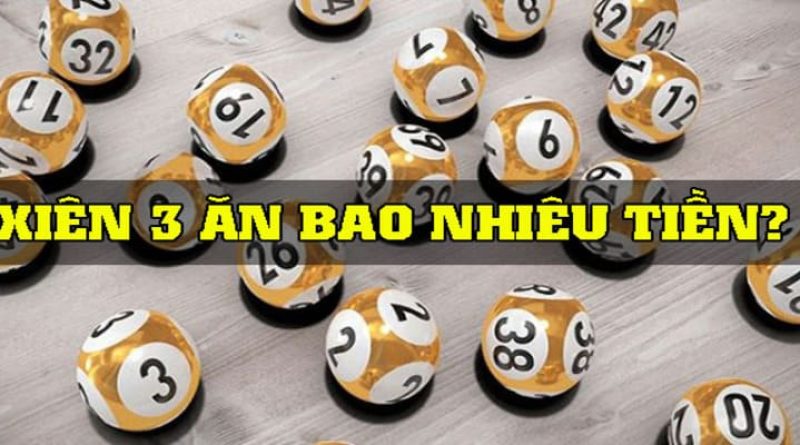 Lô Xiên 3 Ăn Bao Nhiêu Tiền? Cách Chơi Hiệu Quả Cho Tân Thủ