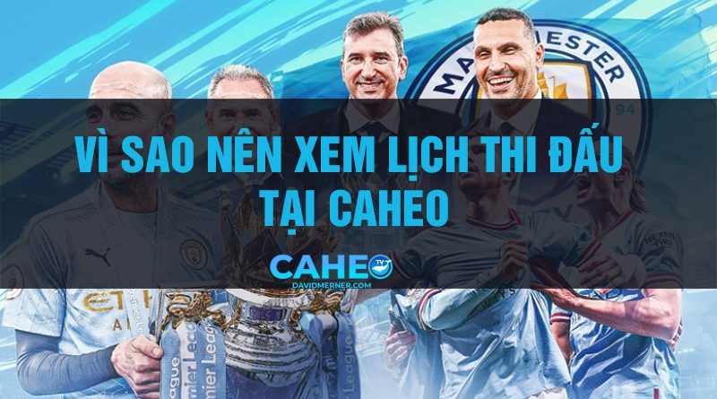 Caheotv – Địa chỉ xem lịch thi đấu bóng đá nhanh, miễn phí