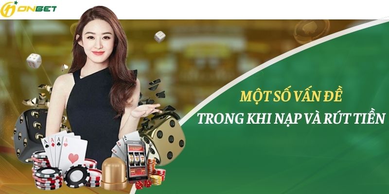 Vấn đề khi tiến hành nạp/rút tiền về tài khoản