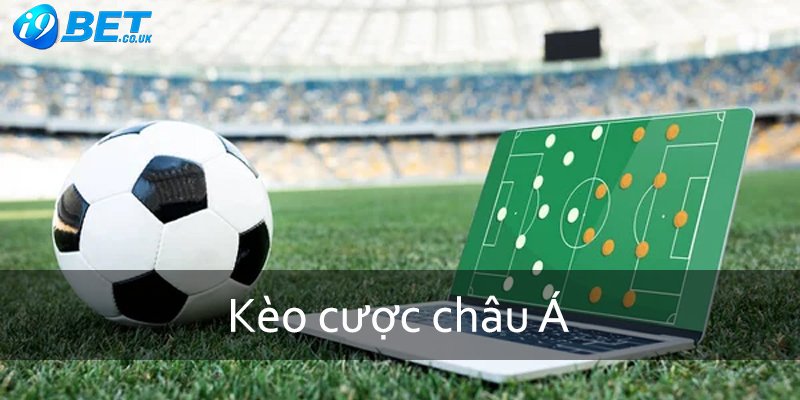 Kèo cược châu Á truyền thống tại nhà cái i9bet 