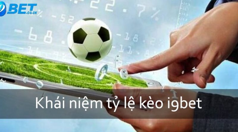 Tỷ Lệ Kèo Nhà Cái I9bet – Khái Niệm Mà Cược Thủ Cần Biết