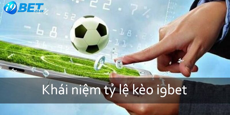 Tìm hiểu đôi chút khái niệm tỷ lệ kèo nhà cái i9bet là gì