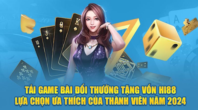 Tải Game Bài Đổi Thưởng Tặng Vốn Hi88 – Lựa Chọn Ưa Thích Của Thành Viên Năm 2024