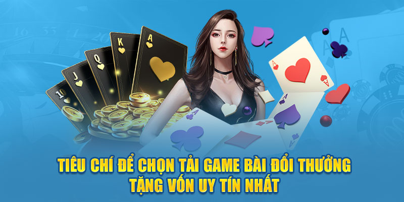 Các tiêu chí giúp anh em lựa chọn tải game bài đổi thưởng tặng vốn Hi88 uy tín nhất