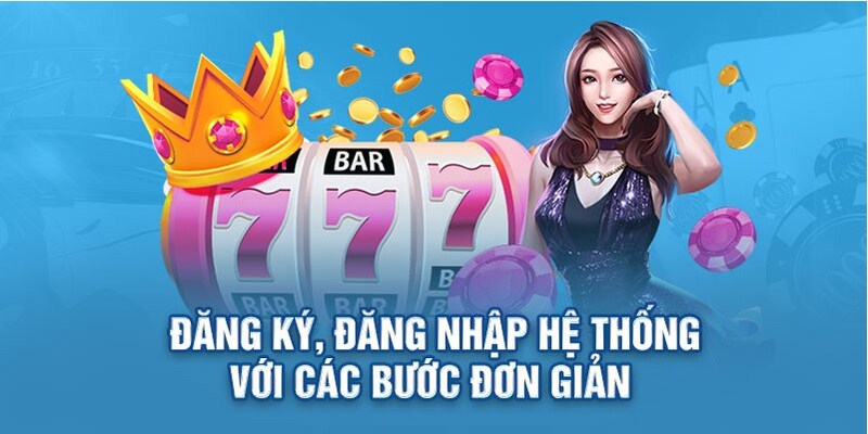 Các bước đăng nhập tham gia trò chơi đơn giản nhanh chóng