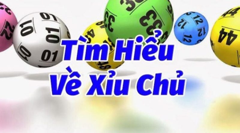 Xỉu Chủ Là Gì? 2 Bí Quyết Soi Cầu Xỉu Chủ Đánh Đâu Trúng Đó