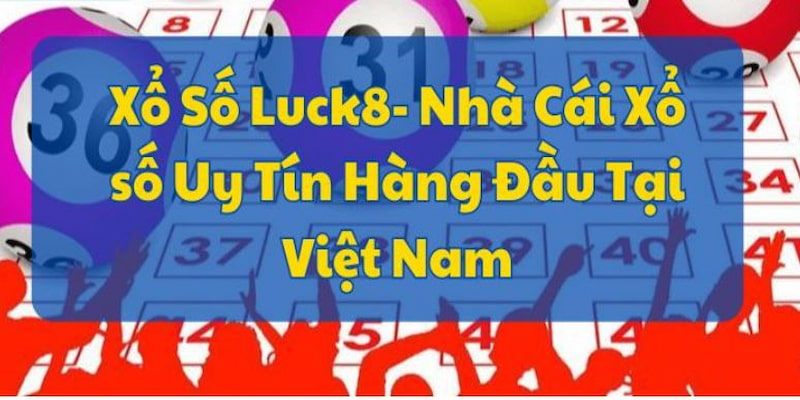 Xổ số luck8 uy tín hàng đầu Việt Nam