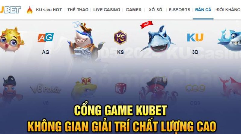 Cổng Game Kubet – Không Gian Giải Trí Chất Lượng Cao