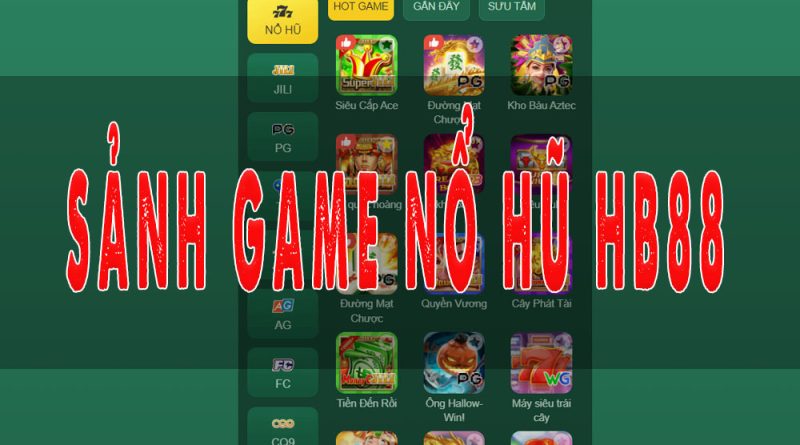 Hướng dẫn cách chơi sảnh game Nổ Hũ tại HB88 chi tiết nhất