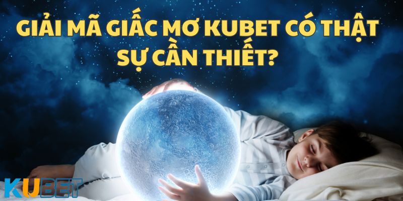 giải mã giấc mơ kubet - 4