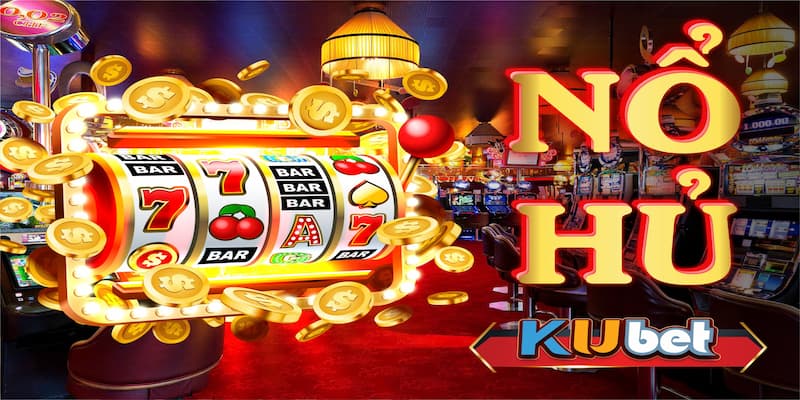 Nổ Hũ Kubet: Hướng Dẫn Chi Tiết Cho Người Mới Bắt Đầu