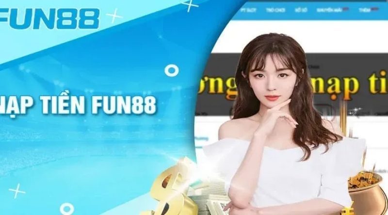 Nạp tiền Fun88 ngay hôm nay để tham gia cá cược và nhận thưởng