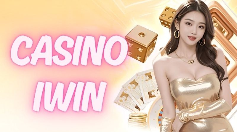 Casino Iwin – sòng bạc đẳng cấp thượng lưu ngay tại nhà