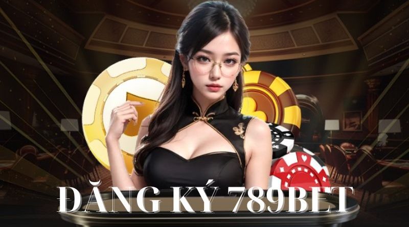 Đăng ký 789BET – Cơ hội vàng dành cho anh em cược thủ