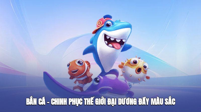 Bắn Cá B8 – Chinh Phục Thế Giới Đại Dương Đầy Màu Sắc