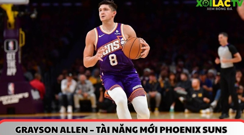 Grayson Allen: Sự Bổ Sung Giá Trị cho Phoenix Suns