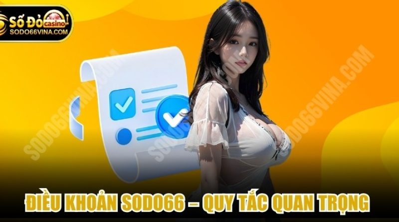 Điều Khoản SODO66 – Quy Tắc Quan Trọng Tại sodo66vina.com